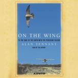 On the Wing To the Edge of the Earth With the Peregrine Falcon, Alan Tennant