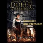 The Untold Tales of Dolly Williamson A Paranormal Steampunk Thriller, JM Bannon