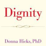 Dignity Its Essential Role in Resolving Conflict, PhD Hicks