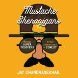 Mustache Shenanigans, Jay Chandrasekhar