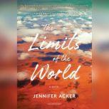 The Limits of the World A Novel, Jennifer Acker