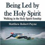Being Led by the Holy Spirit Walking in the Holy Spirit-Sonship, Matthew Robert Payne