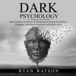 DARK PSYCHOLOGY, Ryan Watson