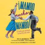 ¡Mambo mucho mambo!: El baile que atravesó la barrera del color, Dean Robbins