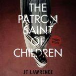 The Patron Saint of Children, JT Lawrence