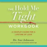 The Hold Me Tight Workbook, Dr. Sue Johnson