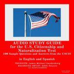 Audio Study Guide for the U.S. Citizenship and Naturalization Test 100 Sample Questions and Answers from the U.S. Citizenship and Immigration Services, Mike Swedenberg