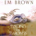 Binding the Baroness An Erotic Historical Romance, Em Brown