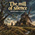 The Mill of Silence, Bernard Capes