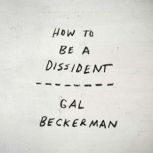 How to Be a Dissident, Gal Beckerman