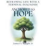 Anchored To Hope, James L. Wright Jr.