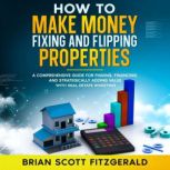 Fixing and Flipping Real Estate Inves..., Brian Scott Fitzgerald