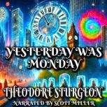 Yesterday Was Monday, Theodore Sturgeon