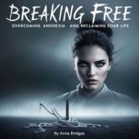 Breaking Free from Anorexia, Anna Bridges