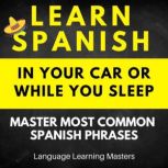 Learn Spanish in Your Car or While Yo..., Language Learning Masters