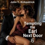 Tempting the Earl Next Door 6, John T. Kirkpatrick