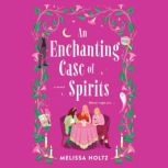 An Enchanting Case of Spirits, Melissa Holtz