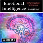 Emotional Intelligence Train Your Brain and Improve Your Memory Forever, Adrian Tweeley