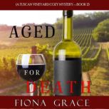 Aged for Death A Tuscan Vineyard Coz..., Fiona Grace