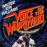 Voice of the Whilwind, Walter Jon Williams