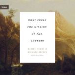 What Fuels the Mission of the Church?, Michael Reeves