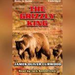 The Grizzly King, James Oliver Curwood