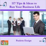 117 Tips  Ideas to Run Your Business..., Paulette Ensign