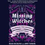 Missing Witches Recovering True Histories of Feminist Magic, Risa Dickens