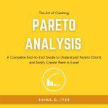 The Art of Creating Pareto Analysis A Complete End-to-End Guide to Understand Pareto Charts and Easily Create them in Excel | Pareto Principle | Pareto Chart in Excel | 80:20 Rule | Pareto Analysis, Rahul Iyer