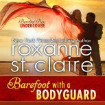 Barefoot With a Bodyguard, Roxanne St. Claire
