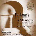 To Leave a Shadow, Michael D. Graves