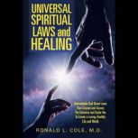 Universal Spiritual Laws and Healing, Ronald L. Cole M.D.