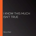 I Know This Much Isnt True, Marcus Reed