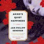 Akikos Quiet Happiness, JanPhilipp Sendker
