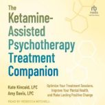 The KetamineAssisted Psychotherapy T..., Kate Kincaid, LPC