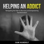 Helping an Addict, Sam Hundelt