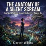 The Anatomy of a Silent Scream, Kenneth Wilkins
