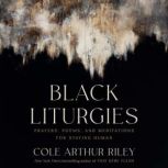 Black Liturgies, Cole Arthur Riley