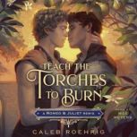 Teach the Torches to Burn A Romeo  ..., Caleb Roehrig