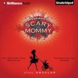Confessions of a Scary Mommy An Honest and Irreverent Look at Motherhood - The Good, The Bad, and the Scary, Jill Smokler