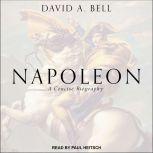 Napoleon A Concise Biography, David A. Bell