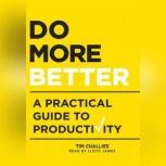 Do More Better A Practical Guide to Productivity, Tim Challies