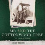Me and the Cottonwood Tree An Untethered Boyhood, Herb Bryce