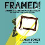 Framed! Crime-Fighting Collection Read all three books: Framed!, Vanished!, and Trapped!, James Ponti