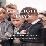 Gaslight Days  Book 2  The Road Ahe..., Edward Forde Hickey
