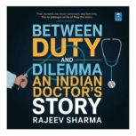 Between duty and dilemma, Dr Rajeev Sharma