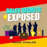 Sales Secrets Exposed Win Every Deal..., Marek Winslow