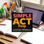 SIMPLE ACT Prep Transform Your Score..., Lysander Whittbury