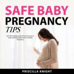 Safe Baby Pregnancy Tips, Priscilla Knight