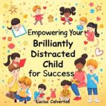 Empowering Your Brilliantly Distracte..., Lucius Calverton